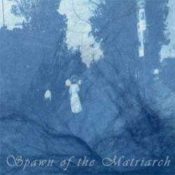 Spawn Of The Matriarch : Spawn of the Matriarch